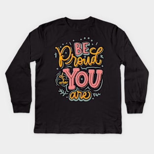 Be Proud of who You are Kids Long Sleeve T-Shirt